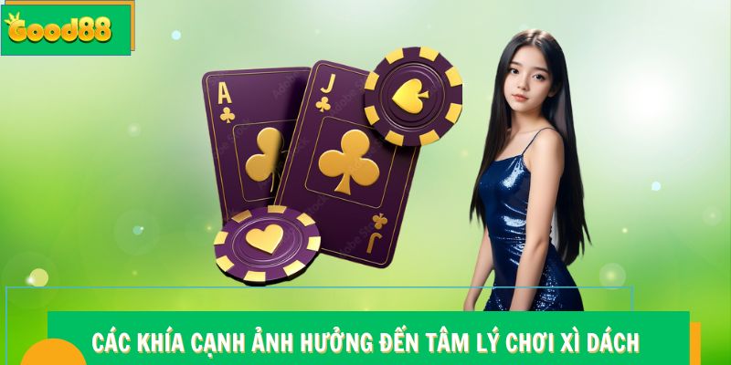 Các khía cạnh ảnh hưởng đến tâm lý chơi Xì Dách Good88