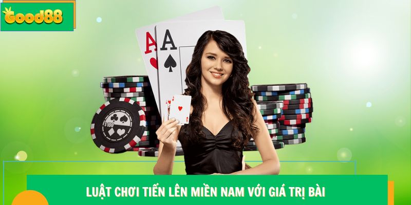 Luật Chơi Tiến Lên Miền Nam Chuẩn Quy Tắc Tại Good88 6 Luật chơi Tiến Lên Miền Nam Good88 với giá trị bài