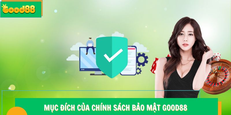 Mục đích của chính sách bảo mật Good88