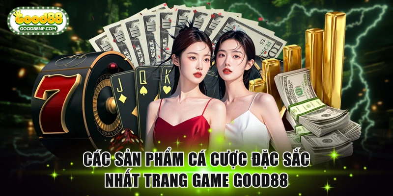 Good88 🎖️ Link Trang Chủ Good88.COM | Đăng Ký +88K 17 Các sản phẩm cá cược đặc sắc nhất trang game Good88