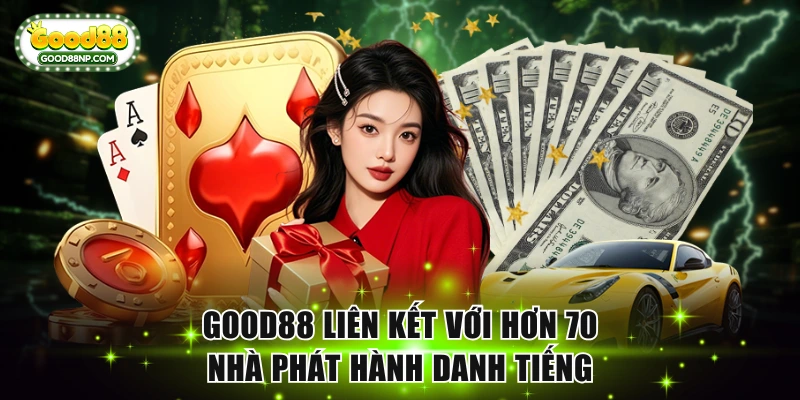 Good88 🎖️ Link Trang Chủ Good88.COM | Đăng Ký +88K 15 Good88 liên kết với hơn 70 nhà phát hành danh tiếng